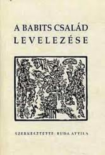 Buda Attila  Buda Attila (szerk.), Babits Istvn (lektor) - A Babits csald levelezse - Mellkletekkel