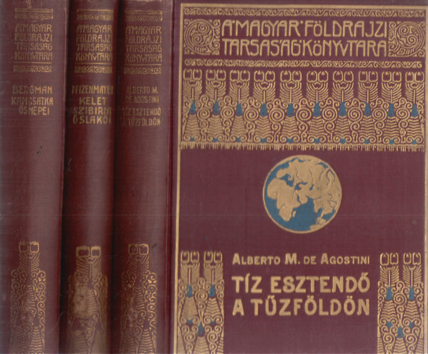 Sten Bergman, Alberto M. de Agostini, E. W. Pfizenmayer - 3 db A Magyar F�ldrajzi T�rsas�g K�nyvt�ra (Kamcsatka �sn�pei + T�z esztend� a t�zf�ld�n + Kelet-Szib�ria �slak�i)