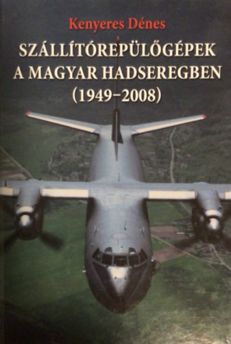 Kenyeres Dnes - Szlltreplgpek a magyar hadseregben (1949-2008)