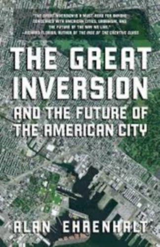 Alan Ehrenhalt - The Great Inversion and the Future of the American City