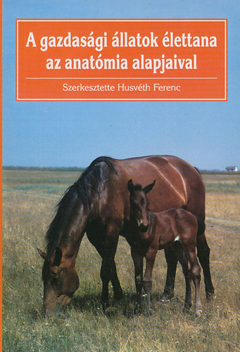 Husv�th Ferenc - A gazdas�gi �llatok �lettana az anat�mia alapjaival