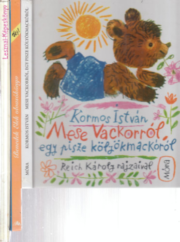 Benedek  Elek Kormos Istv�n - 3 db. mesek�nyv (Mese Vackorr�l, egy pisze k�ly�kmack�r�l + Benedek Elek olvas�k�nyv + Lesznai-K�pesk�nyv)