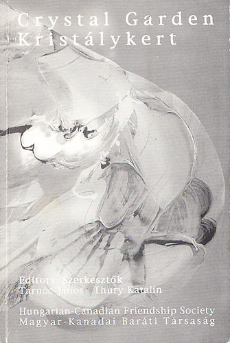 Tarn�c J�nos; Thury Katalin  (szerk.) - Krist�lykert - Crystal garden (Kort�rs kanadai angol nyelv� k�lt�k antol�gi�ja) - Dedik�lt