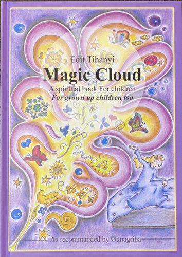 Tihanyi Edit - Magic Cloud - A spiritual book for children - for grown up children too - as recommended by Gunagriha