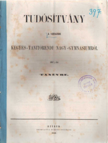 Tud�s�tv�ny a Szegedi Kegyes-tan�t�rendi  NagyGymnasiumr�l a1858/9-iki tan�vre