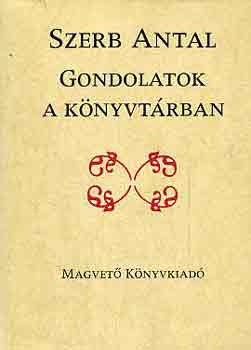 Szerb Antal - Gondolatok a k�nyvt�rban