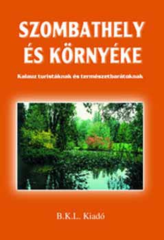 Boda Lszl; Orbn Rbert  (szerk.) - Szombathely s krnyke - Kalauz turistknak s termszetbartoknak