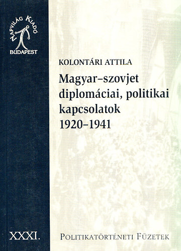 Kolontri Attila - Magyar-szovjet diplomciai, politikai kapcsolatok 1920-1941