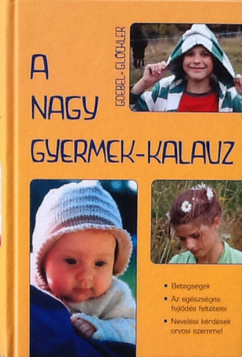 Goebel-Gl�ckler - A nagy gyermek-kalauz: Eg�szs�gnevel�si tan�csad�, Betegs�gek, Az eg�szs�ges fejl�d�s alapfelt�telei, Eg�szs�g a nevel�s �ltal