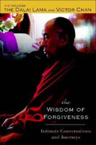 Dalai Lma s Victor Chan - The Wisdom of Forgiveness : Intimate Conversations and Journeys
