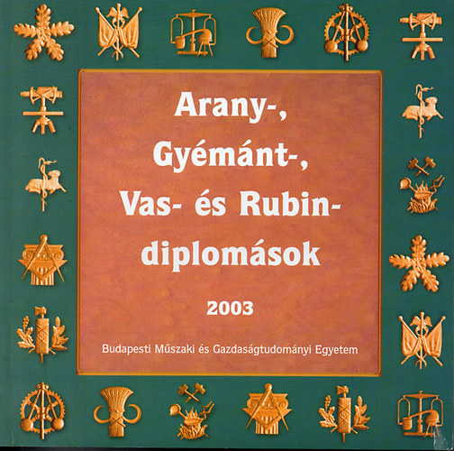 Fodor Zsoltn; Knya va  (szerk.) - Arany-, gymnt-, vas- s rubindiplomsok 2003
