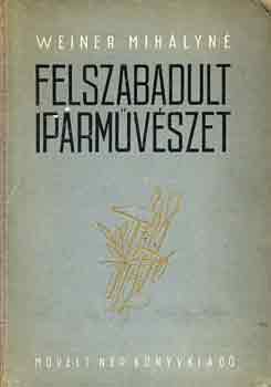 Weiner Mih�lyn� - Felszabadult iparm�v�szet