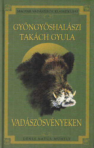 Gyngyshalszi Takch Gyula - Vadszsvnyeken (A Duna medencjtl a Krptokig)