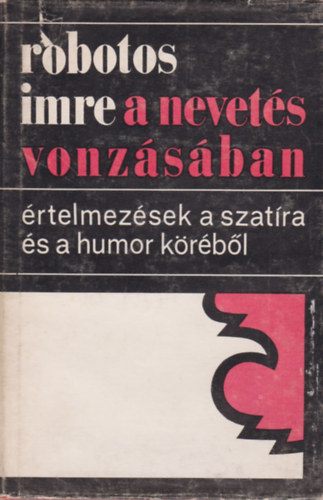 Robotos Imre - A nevetés vonzásában- értelmezések a szatíra és a humor köréből