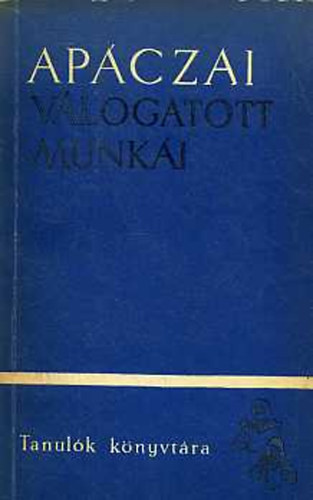 Apáczai Csere János - Apáczai Csere János válogatott munkái I-II.