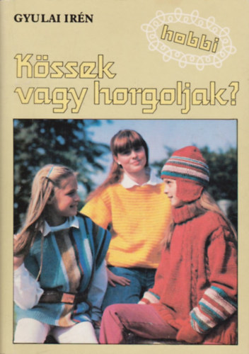 Gyulai Irn - Kssek vagy horgoljak?