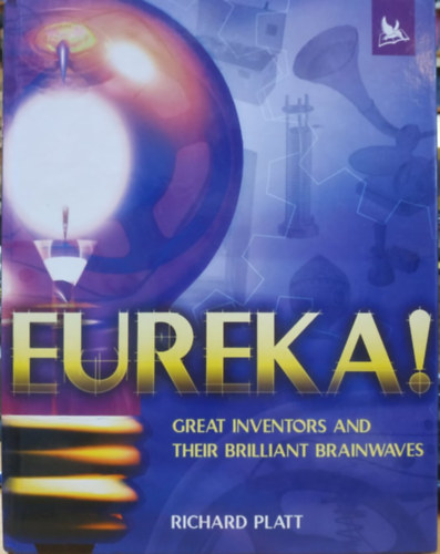 Richard Platt - Eureka! - Great Inventors and Their Brilliant Brainwaves