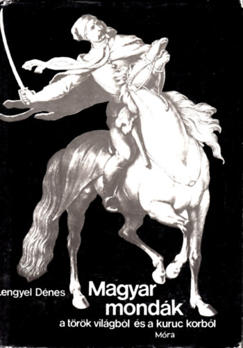 Lengyel D�nes - Magyar mond�k a t�r�k vil�gb�l �s a kuruc korb�l