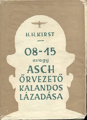 Hans Hellmut Kirst - 08-15 avagy Asch �rvezet� kalandos l�zad�sa