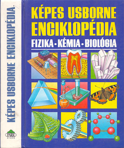 Corine Stockley; Chris Oxlade; Jane Wertheim - K�pes Usborne enciklop�dia: Fizika - K�mia - Biol�gia