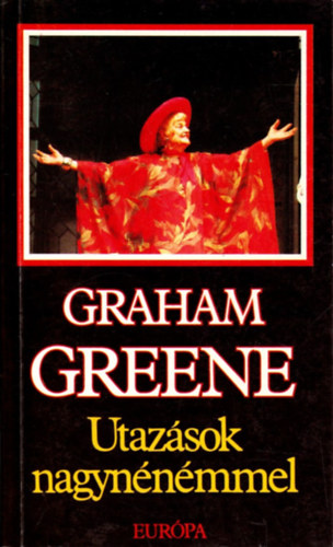 Graham Greene - Utaz�sok nagyn�n�mmel