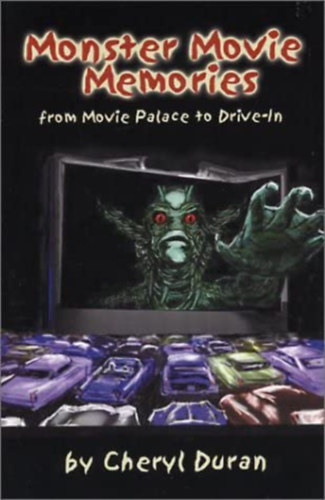 Cheryl Duran - Monster Movie Memories: From Movie Palace To Drive-In