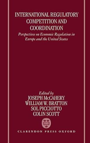 Joseph McCahery (Author), Sol Picciotto (Author), Colin Scott (Author) by William Bratton (Author) - International Regulatory Competition and Coordination - Perspectives on Economic Regulation in Europe and the United States