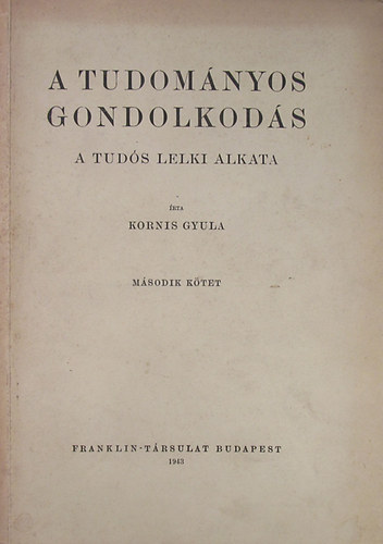 Kornis Gyula - A tudom�nyos gondolkod�s. A tud�s lelki alkata II. k�tet