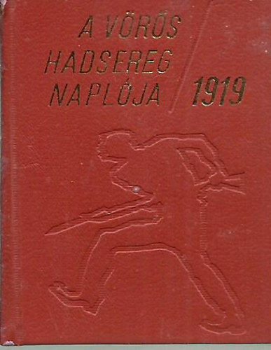 A Vrs Hadsereg naplja 1919 (A Magyar Tancskztrsasg Vrs Hadseregnek hadmveleti naplja 1919. prilis 21-1919. jlius 31.) - miniknyv