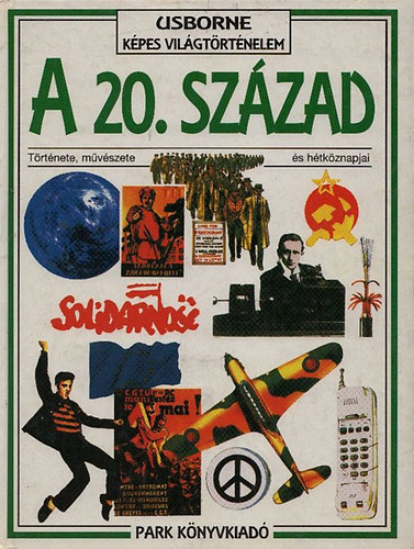 Christina Hopkinson - A 20.szzad trtnete, mvszete s htkznapjai (Usborne kpes vilgtrtnelem)