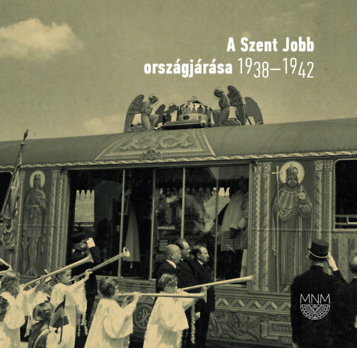 A Szent Jobb orsz�gj�r�sa 1938-1942