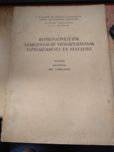Rep�l�g�pvezet�k szakszolg�lati vizsg�ztat�s�nak vizsgak�rd�sei �s feleletei - Motortan, s�rk�nytan, rep�l� �zemeltet�s