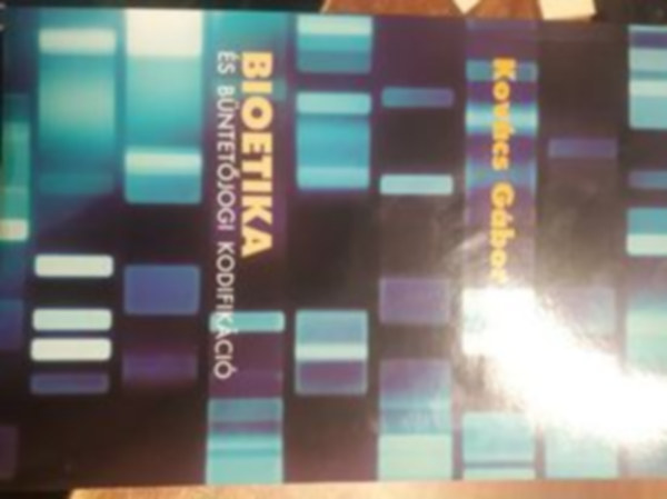 Kovcs Gbor - Bioetika s bntetjogi kodifikci