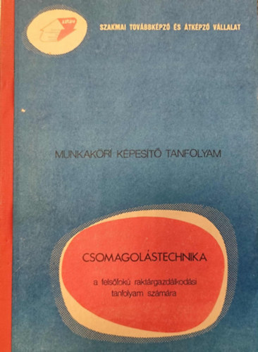 K�tai Lajos - Csomagol�stechnika a fels�fok� rakt�rgazd�lkod�si tanfolyam sz�m�ra