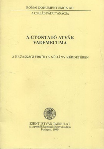 Dr. N�meth L�szl� (szerk.) - A gy�ntat� aty�k vademecuma - A h�zass�gi erk�lcs n�h�ny k�rd�s�ben
