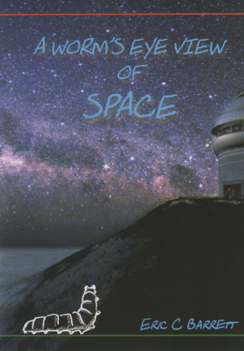 Eric C. Barrett - A Worm's eye view of space