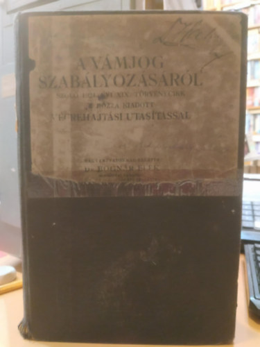 Dr. Bognár Elek - A vámjog szabályozásáról szóló 1924. évi XIX. törvénycikk a hozzá kiadott végrehajtási utasítással (Editor könyvkiadó)
