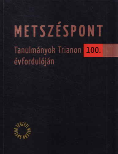 Cssztvay Tnde  (Szerk.) - Metszspont - Tanulmnyok Trianon 100. vforduljn