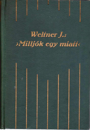 Weltner Jakab - "Millj�k egy miatt"