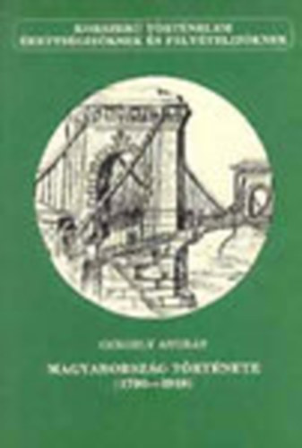 Gergely Andrs - Magyarorszg trtnete 1790-1918 (korszer trtnelem rettsgizknek s felvtelizknek)