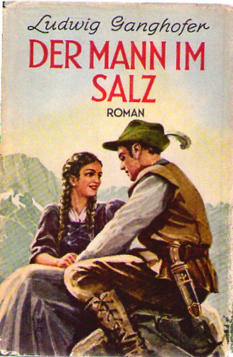Ludwig Ganghofer - Der Mann im Salz