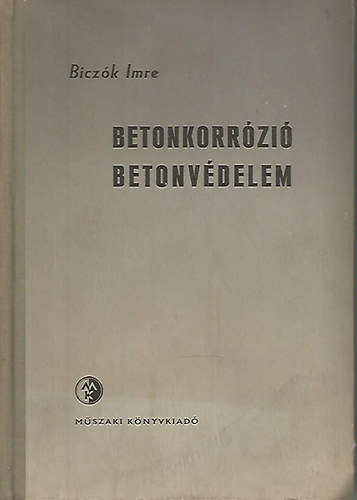 Biczók Imre - Betonkorrózió - betonvédelem