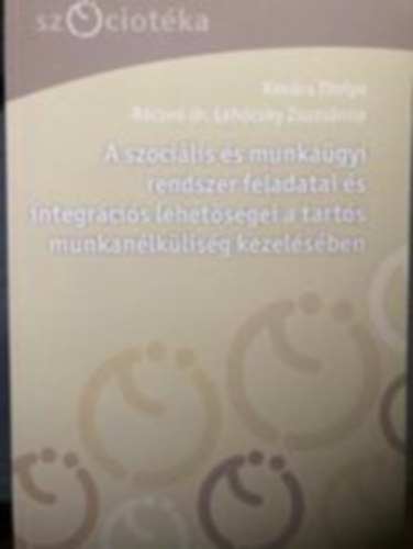 Rczn dr. Lehczky Zsuzsnna Kovcs Ibolya - A szocilis s munkagyi rendszer feladatai s integrcis lehetsgei a tarts munkanlklisg kezelsben