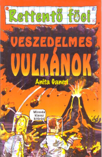 Anita Ganeri - Veszedelmes vulk�nok - Rettent� f�ci