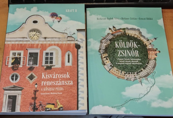 Miszlivetz Ferenc, Berkesn Rodek Nra, Birkner Zoltn, Ernszt Ildik - 2 db Kisvrosok renesznsza (A kszegi plda) + Kldkzsinr (A Pannon Vrosok Szvetsghez tartoz vrosok sikernek s megtart erejnek kulcstnyezi)