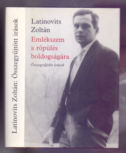 Latinovits Zoltán - Emlékszem a röpülés boldogságára - Összegyűjtött írások