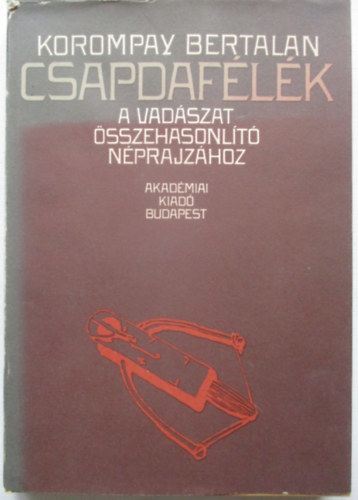 Korompay Bertalan - Csapdaflk (A vadszat sszehasonlt nprajzhoz)