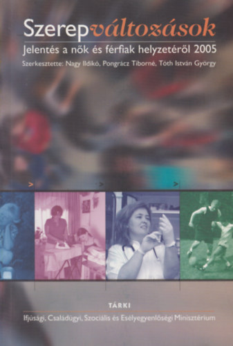 Nagy Ildik Pongrcz - Szerepvltozsok - Jelents a nk s a frfiak helyzetrl 2005