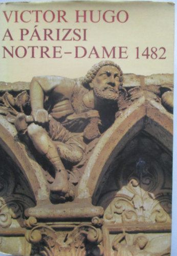Victor Hugo - A prizsi Notre-Dame 1482