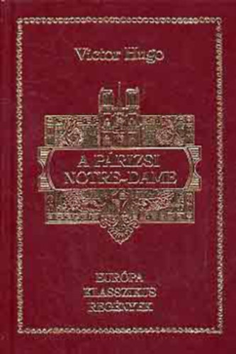 Victor Hugo - A prizsi Notre-Dame (Eurpa Klasszikus Regnyek)